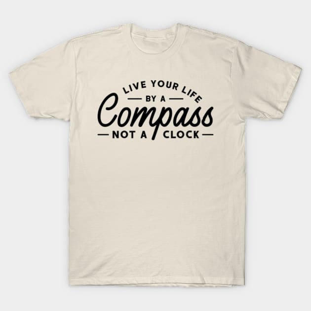 Live Your Life by a Compass, not a Clock T-Shirt by Jet Set Mama Tee